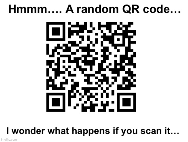 Scan jt | image tagged in qr code,cool,funny | made w/ Imgflip meme maker