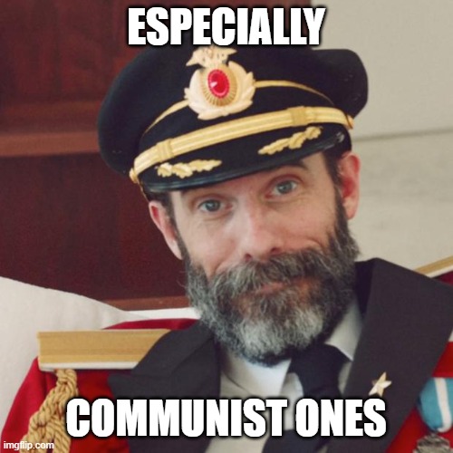 Captain Obvious | ESPECIALLY COMMUNIST ONES | image tagged in captain obvious | made w/ Imgflip meme maker