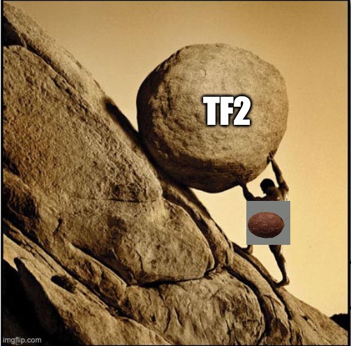 Sisyphus | TF2 | image tagged in sisyphus,tf2 | made w/ Imgflip meme maker