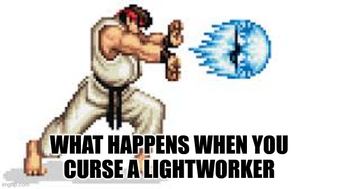 Curse a lightworker | WHAT HAPPENS WHEN YOU
CURSE A LIGHTWORKER | image tagged in lightworker,curse,witchcraft,spells | made w/ Imgflip meme maker