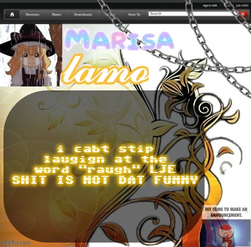 .Marisa. yappage temp | i cabt stip laugign at the word "raugh" LJE SHIT IS NOT DAT FUNNY | image tagged in marisa yappage temp | made w/ Imgflip meme maker