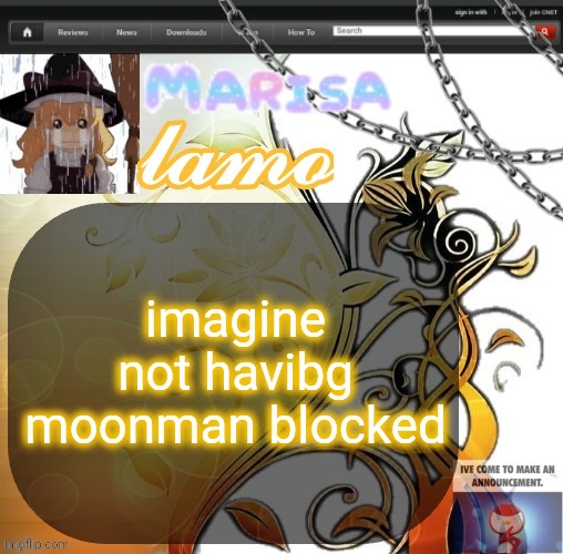 .Marisa. yappage temp | imagine not havibg moonman blocked | image tagged in marisa yappage temp | made w/ Imgflip meme maker