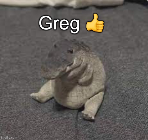 Yes | Greg 👍 | image tagged in ye | made w/ Imgflip meme maker