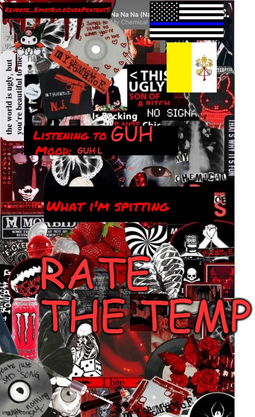 Reverse EmosRuleOverPeasents temp | GUH; GUH L; RATE THE TEMP | image tagged in reverse emosruleoverpeasents temp | made w/ Imgflip meme maker