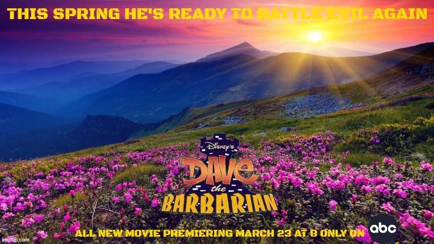 movies that might happen someday part 228 | THIS SPRING HE'S READY TO BATTLE EVIL AGAIN; ALL NEW MOVIE PREMIERING MARCH 23 AT 8 ONLY ON | image tagged in mountain flowers,revival,disney,fake,abc,continuation | made w/ Imgflip meme maker