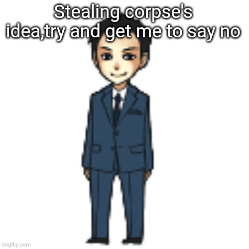 Bored | Stealing corpse's idea,try and get me to say no | image tagged in moriarty but a shimeji | made w/ Imgflip meme maker