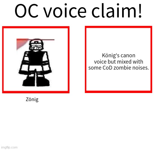 rghr. | König's canon voice but mixed with some CoD zombie noises. Zönig | image tagged in rose/bee's oc voice claim challenge | made w/ Imgflip meme maker