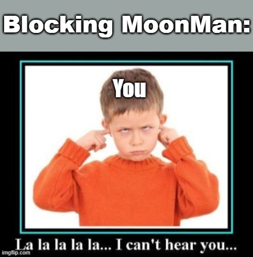 Blocking MoonMan: | made w/ Imgflip meme maker