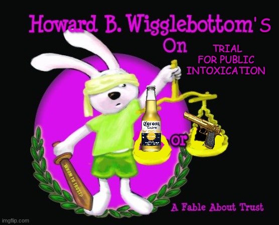 Howard B Wigglebottom meme | 'S; TRIAL FOR PUBLIC  INTOXICATION | image tagged in memes,cartoon,court,beer,drunk | made w/ Imgflip meme maker