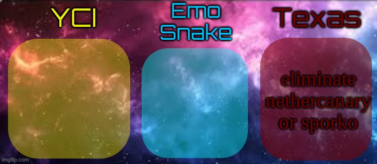 YCI EmoSnake Texas Shared temp | eliminate nethercanary or sporko | image tagged in yci emosnake texas shared temp | made w/ Imgflip meme maker