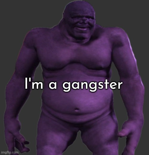 Bulk | I'm a gangster | image tagged in bulk | made w/ Imgflip meme maker