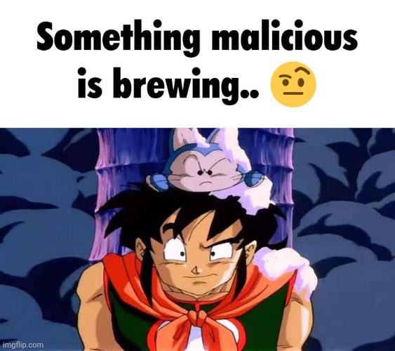 Something malicious is brewing.. | image tagged in something malicious is brewing | made w/ Imgflip meme maker