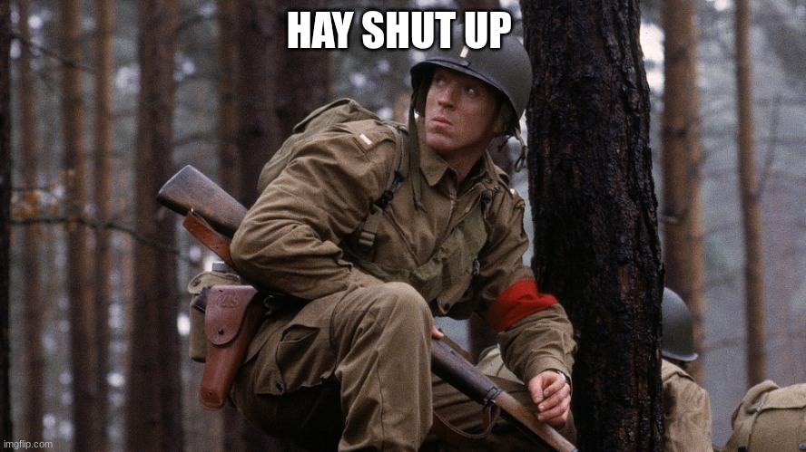 us soldier | HAY SHUT UP | image tagged in us soldier | made w/ Imgflip meme maker