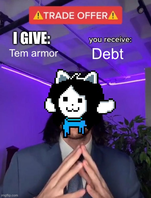 Trade Offer | Tem armor Debt I GIVE: | image tagged in trade offer | made w/ Imgflip meme maker