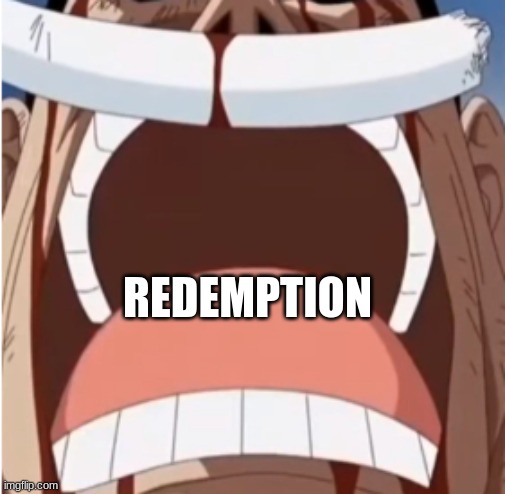 One piece is real | REDEMPTION | image tagged in one piece is real | made w/ Imgflip meme maker