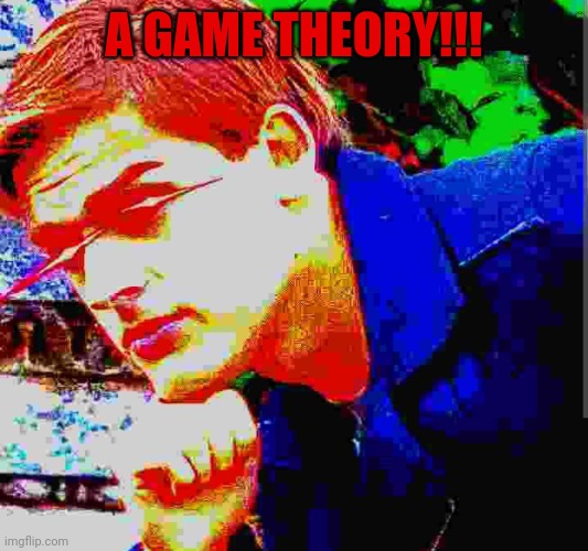 Matpat ultra mega ultimate game theory mode | A GAME THEORY!!! | image tagged in matpat ultra mega ultimate game theory mode | made w/ Imgflip meme maker