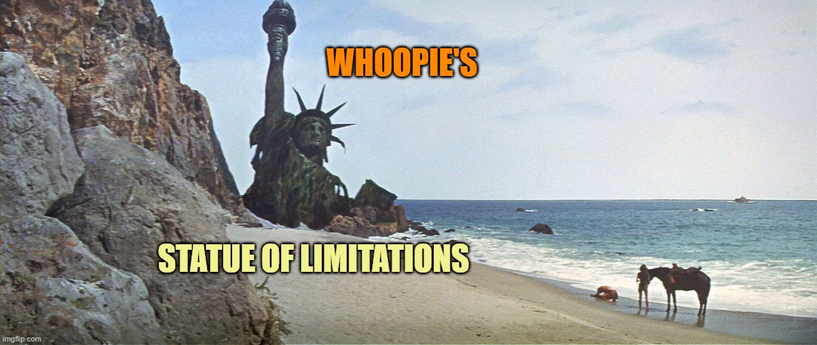 Planet Of The Apes Statue Of Liberty | WHOOPIE'S STATUE OF LIMITATIONS | image tagged in planet of the apes statue of liberty | made w/ Imgflip meme maker