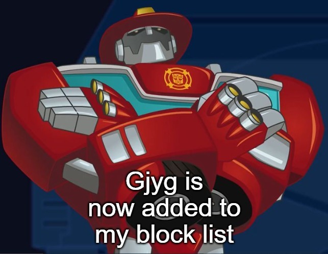 Smug Heatwave | Gjyg is now added to my block list | image tagged in smug heatwave | made w/ Imgflip meme maker