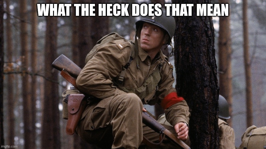 us soldier | WHAT THE HECK DOES THAT MEAN | image tagged in us soldier | made w/ Imgflip meme maker