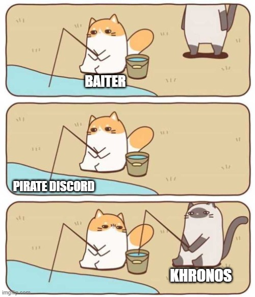Cat Fishing | BAITER; PIRATE DISCORD; KHRONOS | image tagged in cat fishing | made w/ Imgflip meme maker