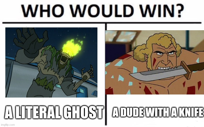 Who Would Win? | A LITERAL GHOST; A DUDE WITH A KNIFE | image tagged in memes,who would win | made w/ Imgflip meme maker