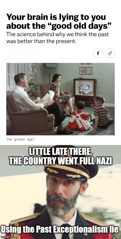 LITTLE LATE THERE. THE COUNTRY WENT FULL NAZI; Using the Past Exceptionalism lie | image tagged in captain obvious,shame | made w/ Imgflip meme maker