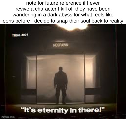 SNAP BACK TO REALITY- | note for future reference if I ever revive a character I kill off they have been wandering in a dark abyss for what feels like eons before I decide to snap their soul back to reality | made w/ Imgflip meme maker