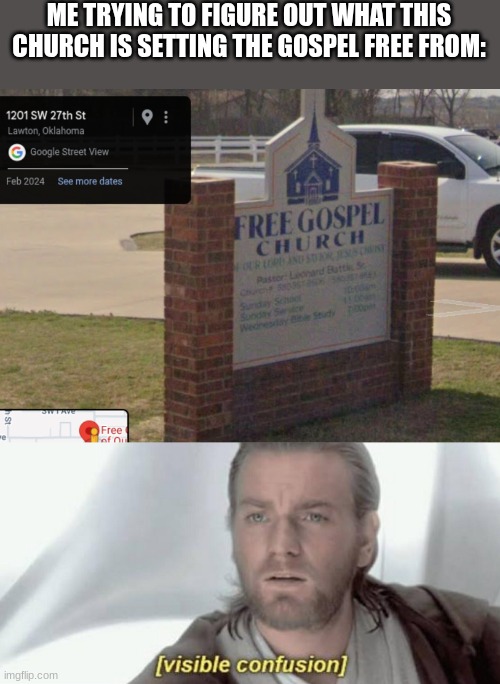 ME TRYING TO FIGURE OUT WHAT THIS CHURCH IS SETTING THE GOSPEL FREE FROM: | image tagged in church,visible confusion | made w/ Imgflip meme maker