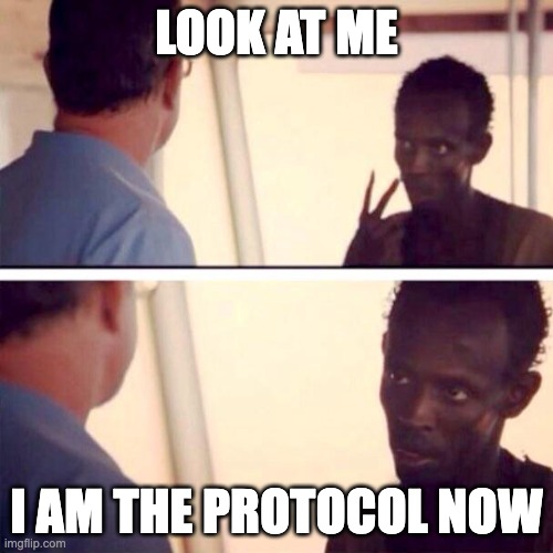 Captain Phillips - I'm The Captain Now Meme | LOOK AT ME; I AM THE PROTOCOL NOW | image tagged in memes,captain phillips - i'm the captain now | made w/ Imgflip meme maker