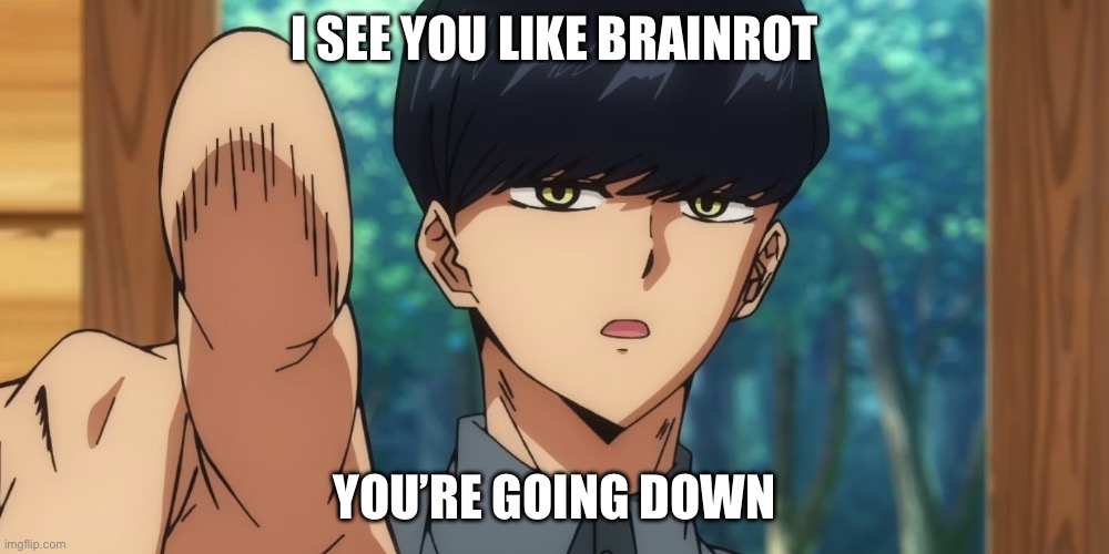 Mashle | I SEE YOU LIKE BRAINROT; YOU’RE GOING DOWN | image tagged in mashle | made w/ Imgflip meme maker