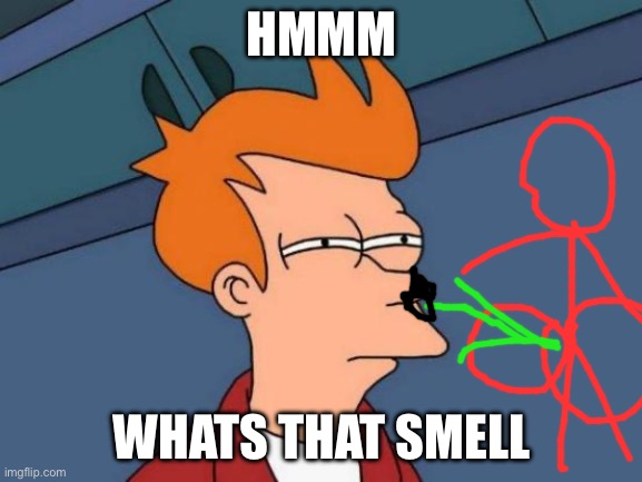 Futurama Fry | HMMM; WHATS THAT SMELL | image tagged in memes,futurama fry | made w/ Imgflip meme maker