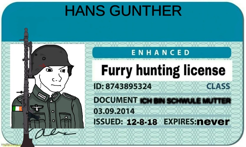 furry hunting license | HANS GUNTHER; ICH BIN SCHWULE MUTTER | image tagged in furry hunting license | made w/ Imgflip meme maker
