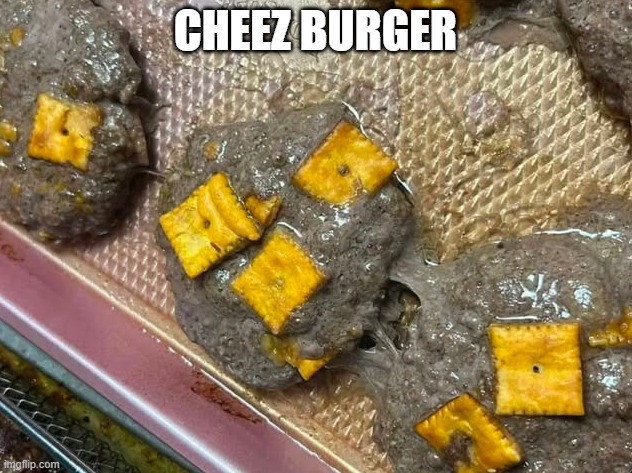 Burger | CHEEZ BURGER | image tagged in food | made w/ Imgflip meme maker