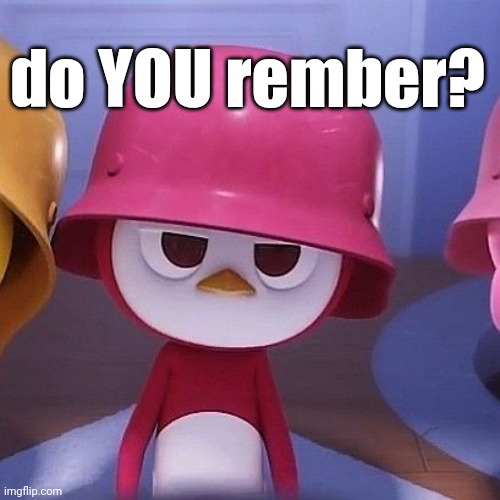 do YOU rember? | made w/ Imgflip meme maker