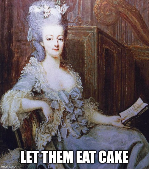 Let them eat cake | LET THEM EAT CAKE | image tagged in let them eat cake | made w/ Imgflip meme maker