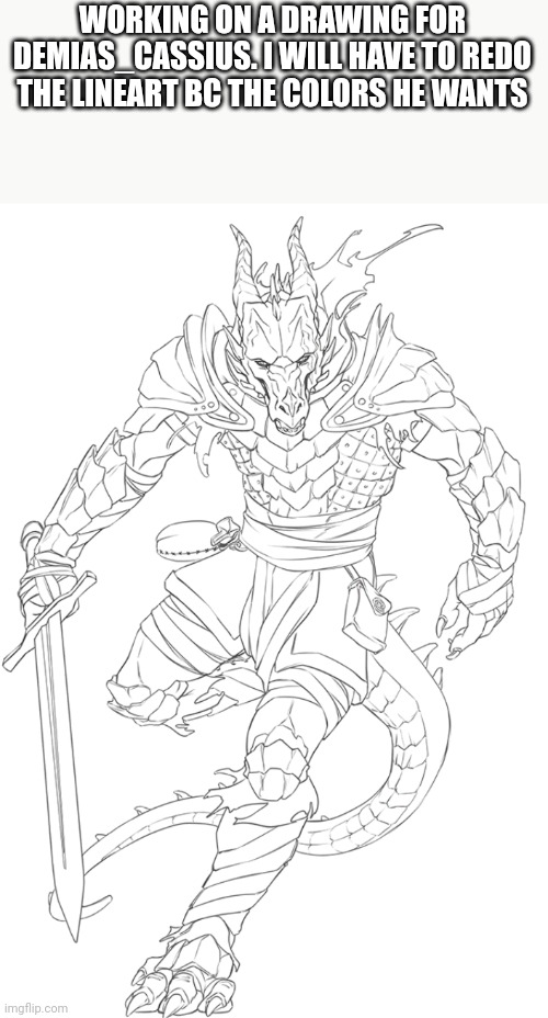 Ibis paint sucks sometimes | WORKING ON A DRAWING FOR DEMIAS_CASSIUS. I WILL HAVE TO REDO THE LINEART BC THE COLORS HE WANTS | image tagged in drawing,dnd,dragonborn | made w/ Imgflip meme maker