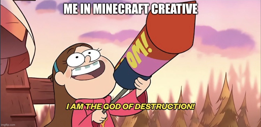 minecraft | ME IN MINECRAFT CREATIVE | image tagged in i am the god of destruction | made w/ Imgflip meme maker