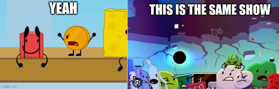 THIS IS THE SAME SHOW; YEAH | image tagged in bfdi,tpot | made w/ Imgflip meme maker