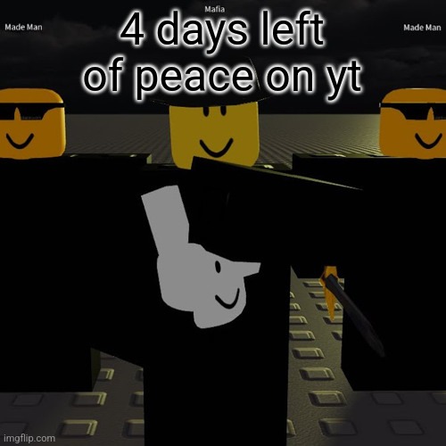 mafia | 4 days left of peace on yt | image tagged in mafia | made w/ Imgflip meme maker