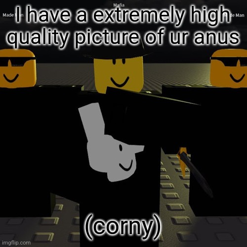 Uranus joke | I have a extremely high quality picture of ur anus; (corny) | image tagged in mafia | made w/ Imgflip meme maker