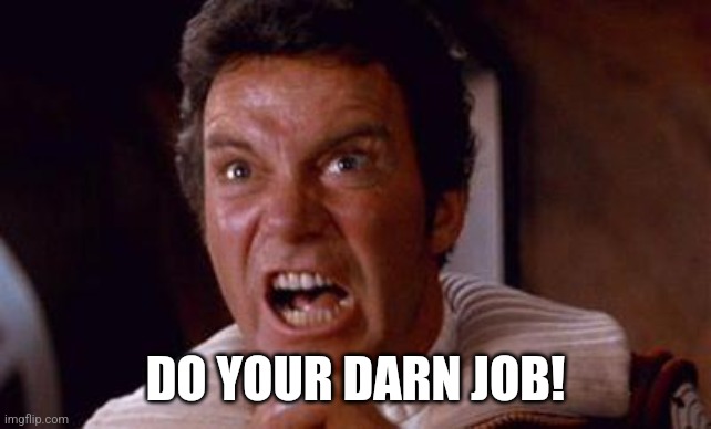 khan | DO YOUR DARN JOB! | image tagged in khan | made w/ Imgflip meme maker