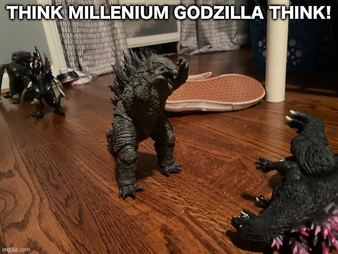 Cool Hiya figure I got for Christmas that I forgot to post a picture of till now | THINK MILLENIUM GODZILLA THINK! | made w/ Imgflip meme maker