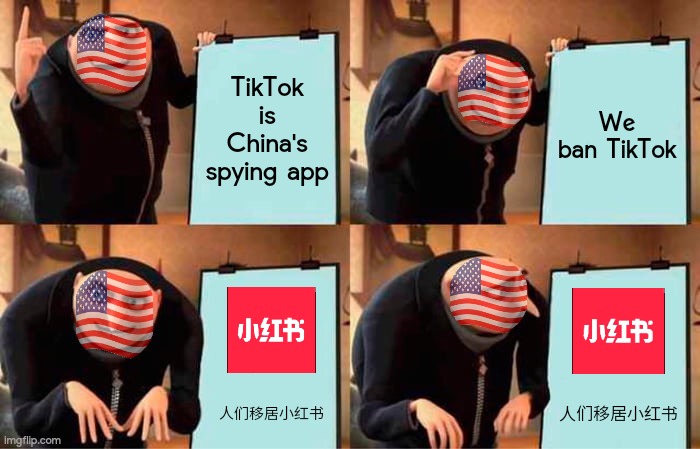 Banning TikTok | TikTok is China's spying app; We ban TikTok; 人们移居小红书; 人们移居小红书 | image tagged in memes,gru's plan,tiktok,ban | made w/ Imgflip meme maker