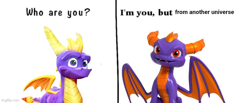 Who are you? I'm you but | from another universe | image tagged in who are you i'm you but | made w/ Imgflip meme maker