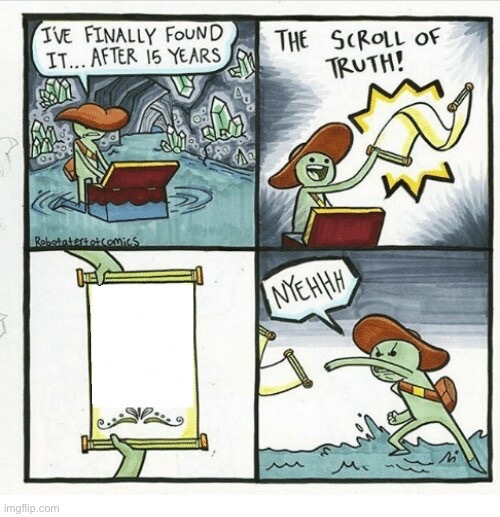 Scroll of truth | image tagged in scroll of truth | made w/ Imgflip meme maker