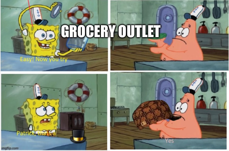 Patrick thats a | GROCERY OUTLET; 🎩 | image tagged in patrick thats a | made w/ Imgflip meme maker