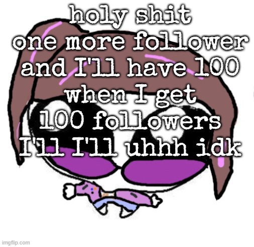 Autistic Agent Diamond | holy shit one more follower and I'll have 100
when I get 100 followers I'll I'll uhhh idk | image tagged in autistic agent diamond | made w/ Imgflip meme maker