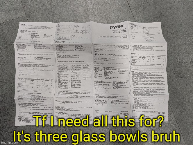 Bro it's not that deep | Tf I need all this for? It's three glass bowls bruh | made w/ Imgflip meme maker