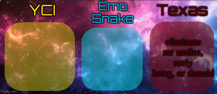 YCI EmoSnake Texas Shared temp | eliminate mr smiles, surly kong, or donald | image tagged in yci emosnake texas shared temp | made w/ Imgflip meme maker