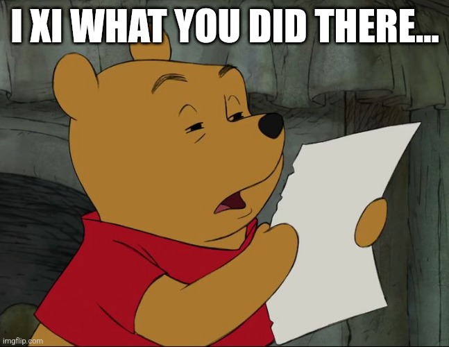 Winnie The Pooh | I XI WHAT YOU DID THERE... | image tagged in winnie the pooh | made w/ Imgflip meme maker